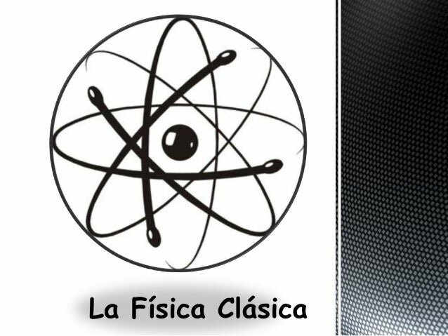Nace la Física Clásica