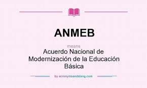 Acuerdo Nacional para la Modernización de la Educación Básica (ANMEB)