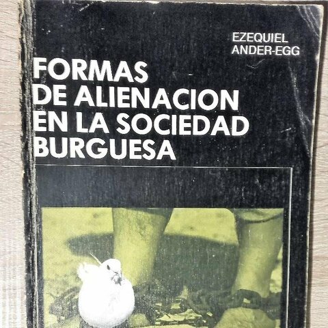 Formas de alienación en la sociedad burguesa. Buenos Aires: Lumen/Humanitas,