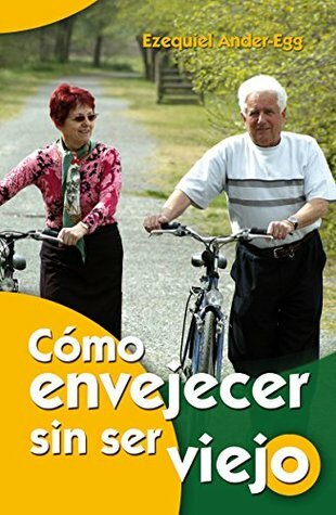 Cómo envejecer sin ser viejo. Madrid: EDITORIAL CCS