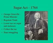 Sugar Act imposes new taxes on trade; James Otis argued that taxation without representation violates colonist’s liberties