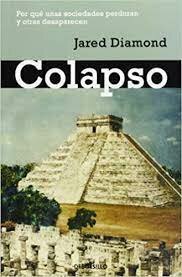 Colapso: Por qué unas sociedades perduran y otras desaparecen/ Jared Diamond
