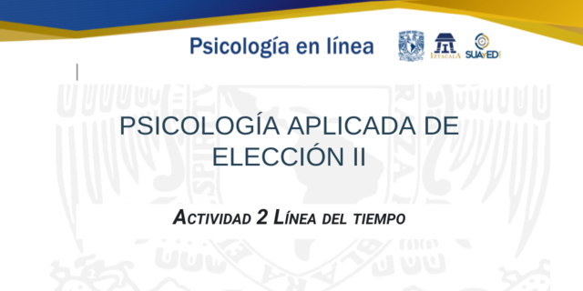 PSICOLOGÍA APLICADA DE ELECCIÓN II   Actividad 2 Línea del tiempo