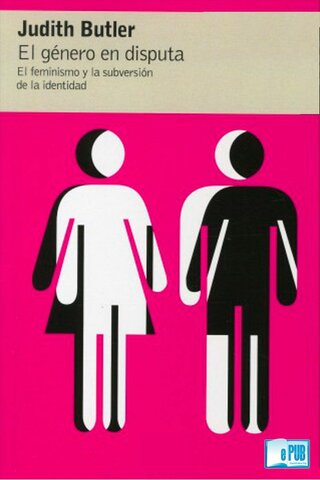 El género en disputa: Feminismo y la subversión de la identidad