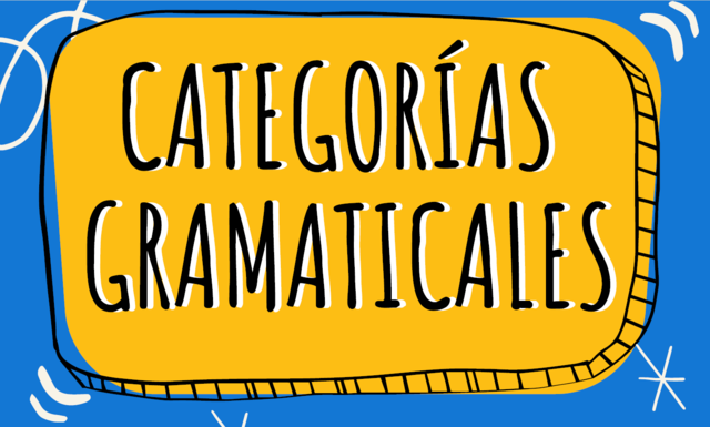 CATEGORIAS GRAMATICALES.