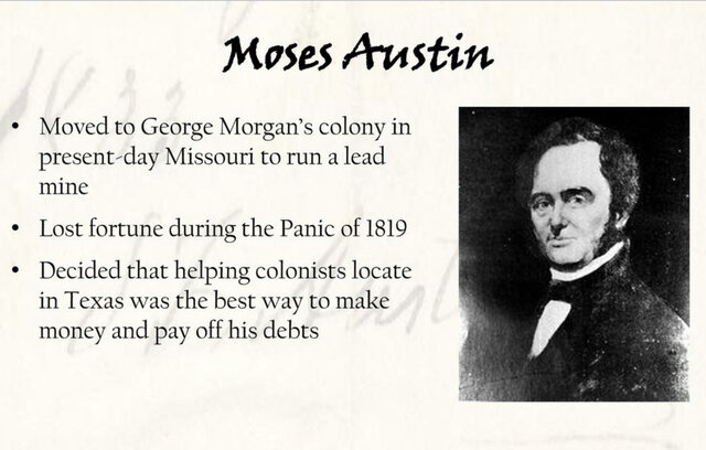 Moses Austin secures empresarial grant and “Old Three Hundred” Americans settle Texas