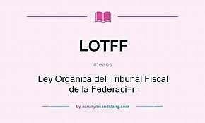 LEY ORGÁNICA DEL TRIBUNAL FISCAL DE LA FEDRACIÓN