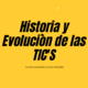 Historia y evolucion de las tic's