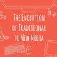 Chapter 2 the evolution of traditional to new media
