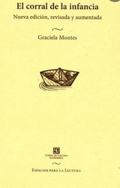 Fondo de Cultura Económica:El corral de la infancia Nueva edición, revisada y aumentada.Autor Montes, Graciela,