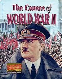 WORLD WAR II: CAUSES OF THE WAR