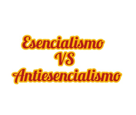 esencialismo  vs  antiesencialismo