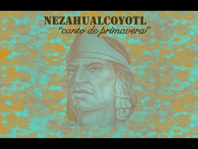 POESÍA Canto de Primavera - Nezahualcóyotl