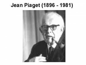 ENFOQUE CONSTRUCTIVISTA Jean Piaget (1896 – 1980)
