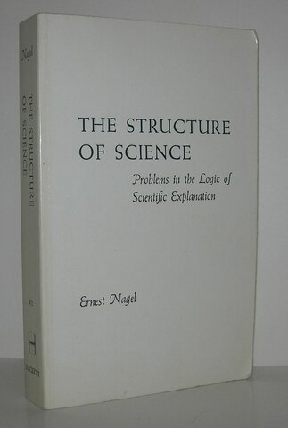 Structure of Science: Problems in the Logic of Scientific Explanation