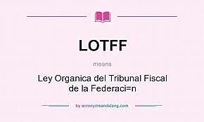 Ley Orgánica del Tribunal Fiscal de la Federación.