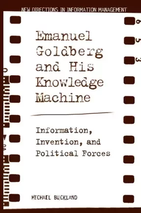 Emanuel Goldberg and his Knowledge machine: Information, Invention, and Political Forces