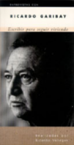 Entrevistas con Ricardo Garibay : escribir para seguir viviendo