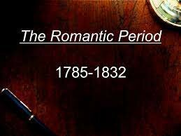THE ROMANTIC PERIOD (1785-1832)