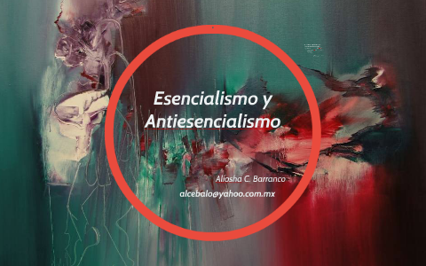 Enfrentamiento entre esencialismo y el anti- esencialismo