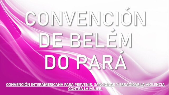 Convención de Belem do, Convención Interamericana para prevenir, sancionar y erradicar la violencia contra la mujer