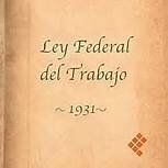 la federalización De la legislación laboral y la ley federal Del trabajo De 1931