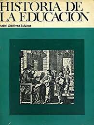 HISTORIA DE LA EDUCACION(GUTIERREZ ZULUAGA )