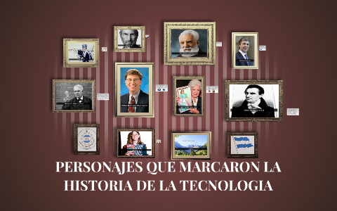 PERSONAJES REPRESENTATIVOS HISTORIA DE LA TECNOLOGIA