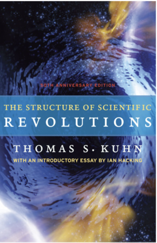 Thomas Kuhn and The Structure of Scientific Revolutions (1922-1996)