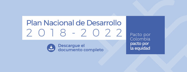 Plan Nacional de Desarrollo 2018-2022 'Pacto por Colombia, pacto por la equidad'.