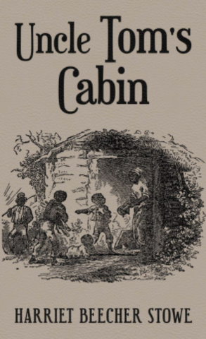 Uncle Tom's Cabin by Harriet Beecher Stowe