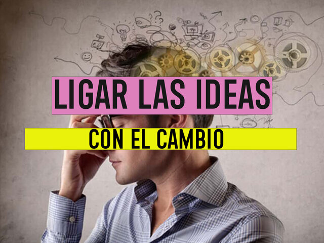 Ligar las ideas con el cambio