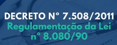 Publicação do Decreto 7.508/11 - Regulamenta a Lei Orgânica 8.080/90