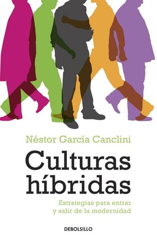 Culturas Híbridas. Estrategias para entrar y salir de la modernidad
