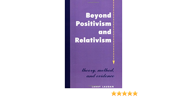 Beyond Positivism and Relativism