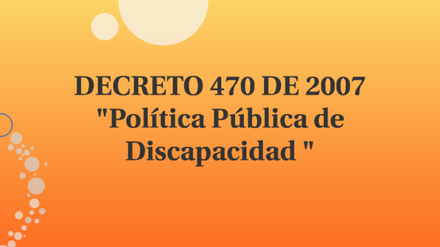 POLÍTICA PÚBLICA DE DISCAPACIDAD PARA EL DISTRITO CAPITAL. DECRETO N°470 DE 2007.