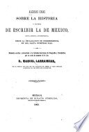 Algunas ideas sobre la historia y manera de escribir la de México,especialmente la contemporánea desde la declaración de Independencia en 1821, hasta nuestros días