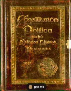 Constitución Política de los Estados Unidos Mexicanos de 1917.
