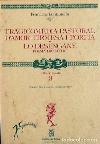 FRANCESC FONTANELLA - Tragicomèdia d’amor, firmesa i porfia