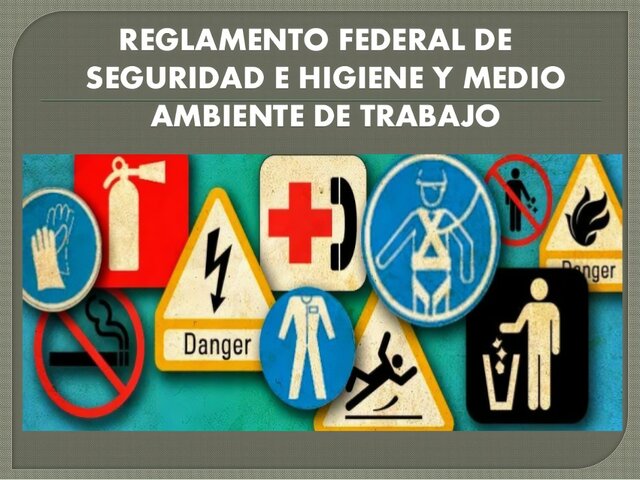 Reglamento Federal de Seguridad, Higiene y Medio Ambiente de Trabajo.