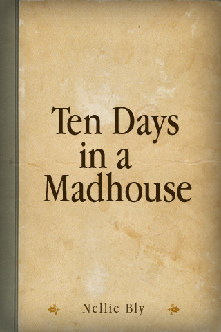 Ten Days in a Madhouse*
