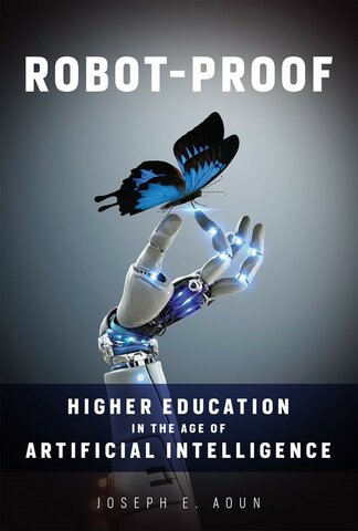 Robot-Proof: Higher Education in the Age of Artificial Intelligence