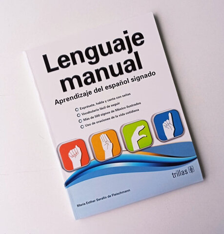 Lenguaje Manual ¨Aprendizaje del Español Signado para Personas Sordas¨, María Esther Serafín de Fleischmann, 5 Editorial Trillas.