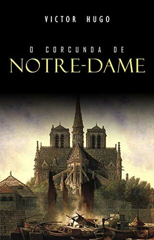 "O CORCUNDA DE NOTRE-DAME", VICTOR HUGO
