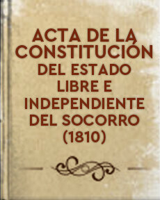 ACTA DE LA CONSTITUCIÓN DEL ESTADO LIBRE E INDEPENDIENTE DEL SOCORRO
