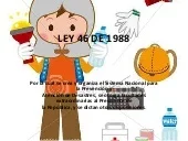 Ley 46 de 1988  sistema Nacional Para  la Atención y  Prevención  de Desastres
