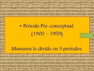 PERÍODO PRECONCEPTUAL 1900-1959