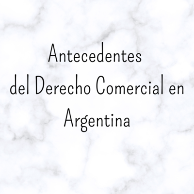 Timeline: ANTECEDENTES DEL DERECHO COMERCIAL EN ARGENTINA