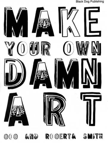 Bob & Roberta Smith. Make Your Own Damn Art, 2005