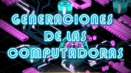Timeline: Las Generaciones de las Computadoras.